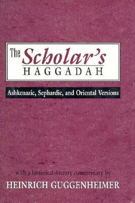 The Scholar's Haggadah: Ashkenazic, Sephardic, and Oriental Versions (Hardcover)