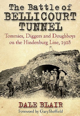 The Battle of Bellicourt Tunnel: Tommies, Diggers and Doughboys on the Hindenburg Line, 1918 (Hardcover)