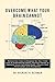 Overcome What Your Brain Cannot: Retrain your brain to respond the way it did prior to experiencing illness, physical trauma, or emotional injury ... chronic pain, fibromyalgia, and neuropathy.