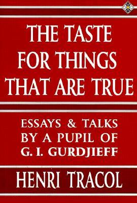 The Taste for Things That Are True: Essays and Talks by a Pupil of G.I. Gurdjieff (Paperback)