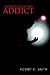 Memoirs of an Addict by Robert K. Smith