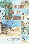 The Children and the Yard Animals: Children of an African Village Volume 1