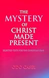 The Mystery of Christ Made Present: Selected Texts for the Christian Year The Mystery of Christ Made Present: Selected Texts for the Christian Year