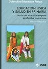 Educación Física y Salud en Primaria: Hacia una educación corporal significativa y autónoma (Spanish Edition) Educación Física y Salud en Primaria: Hacia una educación corporal significativa y autónoma (Spanish Edition)
