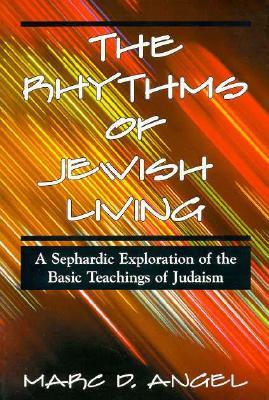 The Rhythms of Jewish Living: A Sephardic Exploration of the Basic Teachings of Judaism (Paperback)