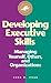 Developing Executive Skills: Managing Yourself, Others and Organizations. (Agile Manager Gold)