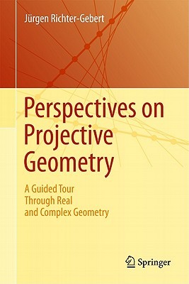 Perspectives on Projective Geometry: A Guided Tour Through Real and Complex Geometry (Hardcover)