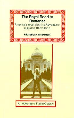 The Royal Road To Romance Travelers Tales Classics By Richard Halliburton