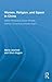 Women, Religion, and Space in China: Islamic Mosques & Daoist Temples, Catholic Convents & Chinese Virgins (Routledge International Studies of Women and Place)