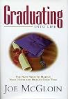 Graduating into Life: The Next Steps to Making Your Hopes And Dreams Come True Graduating into Life: The Next Steps to Making Your Hopes And Dreams Come True