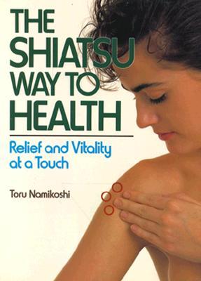 Shiatsu Way to Health: Relief and Vitality at a Touch (Paperback)