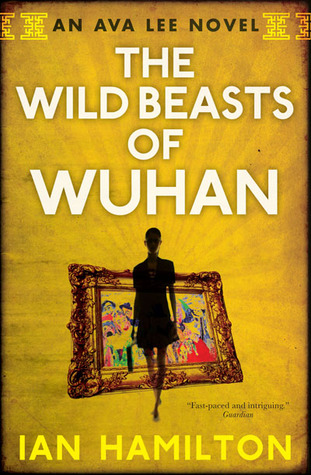 The Wild Beasts of Wuhan (Ava Lee, #3)