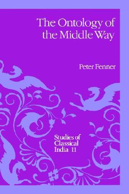 The Ontology of the Middle Way (Studies of Classical India, 11)