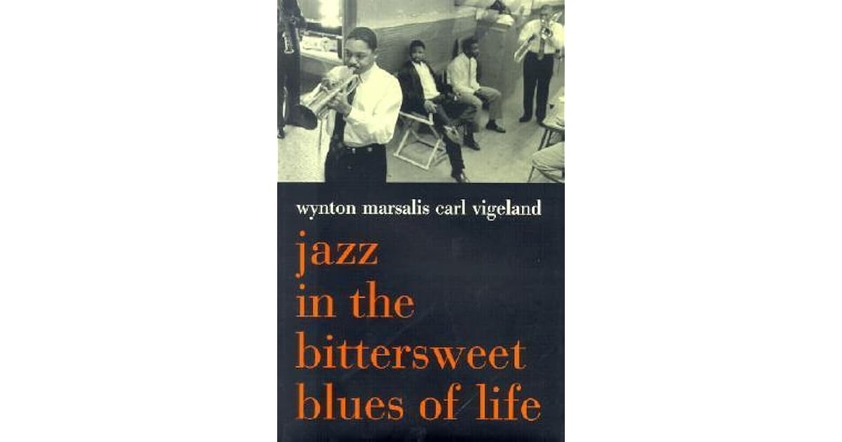 Jazz In The Bittersweet Blues Of Life by Wynton Marsalis