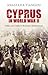 Cyprus in World War II: Politics and Conflict in the Eastern Mediterranean (International Library of Twentieth Century History)