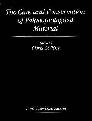The Care and Conservation of Palaeontological Material (Butterworth-heinemann Series in Conservation & Museology)