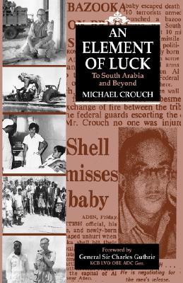 Element of Luck: To South Arabia and Beyond (Hardcover)