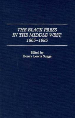 The Black Press in the Middle West, 1865-1985 (Contributions in Afro-american & African Studies)