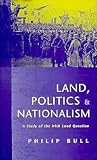 Land, Politics and Nationalism by Philip Bull