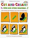 Cut and Create!: Bugs and Other Creatures: Easy Step-By Step Projects That Teach Scissor Skills, PreK-2 Cut and Create!: Bugs and Other Creatures: Easy Step-By Step Projects That Teach Scissor Skills, PreK-2