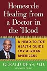 Homestyle Healing from a Doctor in the Hood: A Head to Toe Health Guide for African Americans Homestyle Healing from a Doctor in the Hood: A Head to Toe Health Guide for African Americans