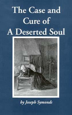 The Case and Cure of a Deserted Soul: Or a Treatise Concerning the Nature, Kinds, Degrees, Symptoms, Causes, Cures Of, and Mistakes About Spiritual Desertions (Hardcover)