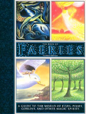 The Book of Faeries: A Guide to the World of Elves, Pixies, Goblins and Other Magic Spirits (Hardcover)