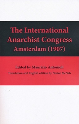 The International Anarchist Congress: Amsterdam 1907 (Paperback)