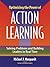 Optimizing the Power of Action Learning: Real-Time Strategies for Developing Leaders, Building Teams and Transforming Organizations