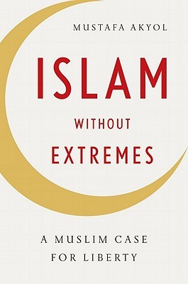 Islam without Extremes: A Muslim Case for Liberty (Hardcover)