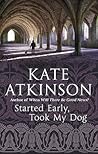 Started Early, Took My Dog by Kate Atkinson