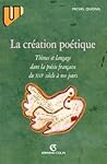 La création poétique : thèmes et langage dans la poésie française: Thèmes et langage dans la poésie française