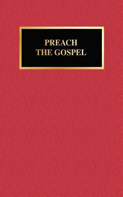 Preach the Gospel: A Textbook for Homiletics (Hardcover)