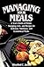 Managing Your Meals: A Year's Worth of Menus, Shopping Lists, and Recipes for Delicious, Nutritious, and Economical Meals