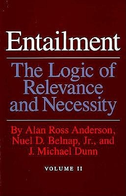 Entailment, Vol. 2: The Logic of Relevance and Necessity (Princeton Legacy Library)