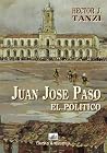 Juan Jose Paso, el Politico (Spanish Edition)