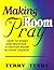 Making Room To Pray: How To Start and Maintain a Prayer Room in Your Church