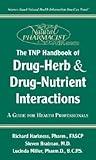 The TNP Handbook of Drug-Herb and Drug-Nutrient Interactions: A Guide for Health Professionals (The Natural Pharmacist) The TNP Handbook of Drug-Herb and Drug-Nutrient Interactions: A Guide for Health Professionals (The Natural Pharmacist)
