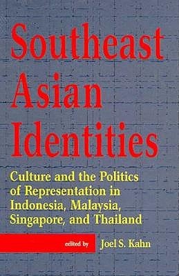 Southeast Asian Identities: Culture and the Politics of Representation in Indonesia, Malaysia, Singapore, and Thailand (Hardcover)