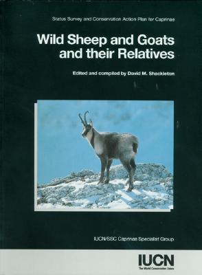Wild Sheep and Goats and their Relatives: Status Survey And Conservation Action Plan For Caprinae (Paperback)