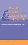 Evolution, Function, Development and Causation: Tinbergen's Four Questions and Contemporary Behavioural Biology Evolution, Function, Development and Causation: Tinbergen's Four Questions and Contemporary Behavioural Biology