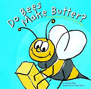 Do Bees Make Butter?: A Book About Things That Animals Make (Animals All Around)