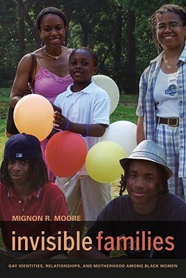 Invisible Families: Gay Identities, Relationships, and Motherhood among Black Women (Paperback)