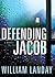 Defending Jacob by William Landay