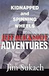 Jeff Quicksolve Adventures: Kidnapped and Spinning Wheels Jeff Quicksolve Adventures: Kidnapped and Spinning Wheels
