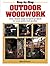 Step-By-Step Outdoor Woodwork: Over 20 Easy-To-Build Projects For Your Patio And Garden
