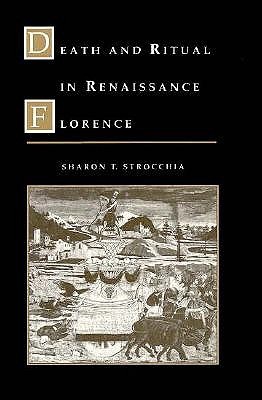 Death and Ritual in Renaissance Florence (The Johns Hopkins University Studies in Historical and Political Science)