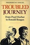 Troubled Journey: From Pearl Harbor to Ronald Reagan