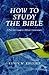How to Study the Bible: A Practical Guide to Biblical Hermeneutics