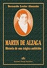 Martin de Alzaga: Historia de Una Tragica Ambicion (Spanish Edition)